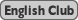 : : : : : : C:\Users\user\Desktop\S\O\mewWeb\HPXV\ȁ[\club\club-data\dokokai-data\english.gif